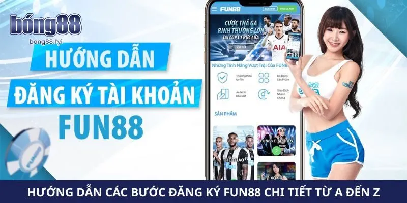 Hướng Dẫn Các Bước Đăng Ký Fun88 Chi Tiết Từ A Đến Z