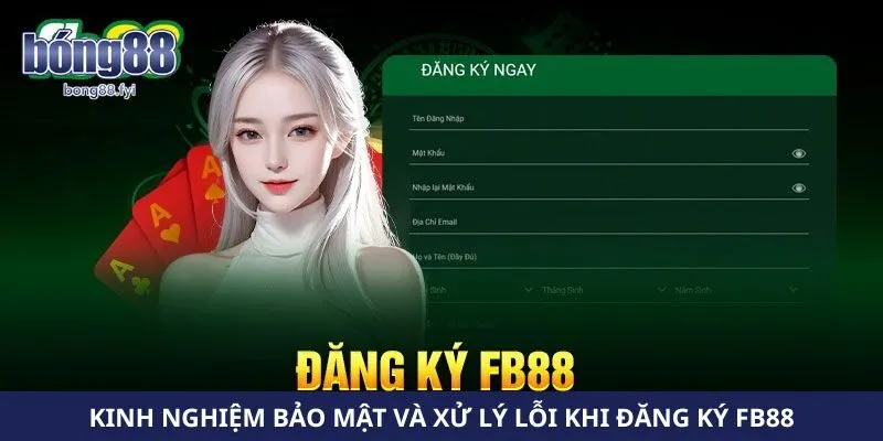 Kinh nghiệm bảo mật và xử lý lỗi khi đăng ký FB88