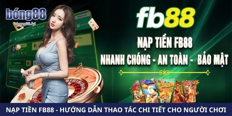 Nạp Tiền FB88 – Hướng Dẫn Thao Tác Chi Tiết Cho Người Chơi
