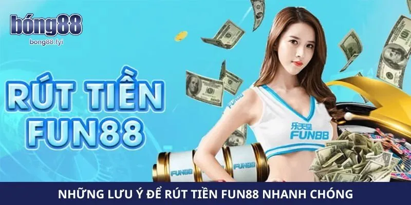 Những lưu ý để rút tiền Fun88 nhanh chóng